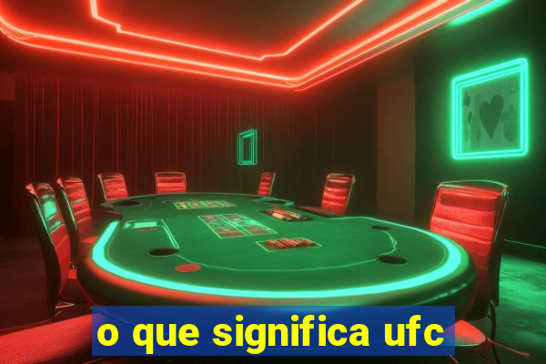 o que significa ufc